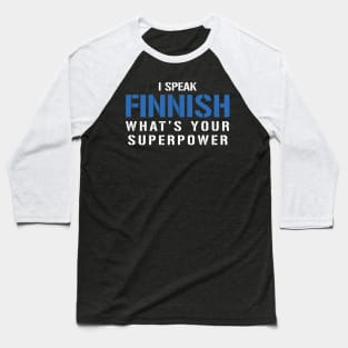 I Speak Finnish What's Your Superpower Baseball T-Shirt